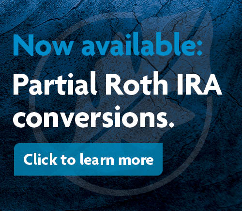 Now available: Partial Roth IRA conversions. Click to learn more.