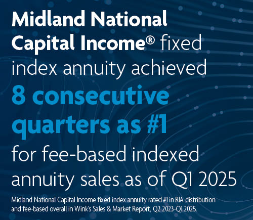 Midland National Capital Income fixed index annuity achieved 8 consecutive quarters as #1 for fee-based indexed annuity sales as of Q1 2025