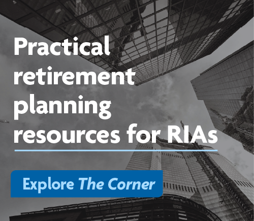 Practical retirement planning resources for RIAs. Explore The Corner.