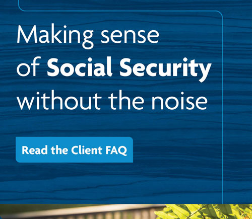Making sense of Social Security without the noise. Read the Client FAQ